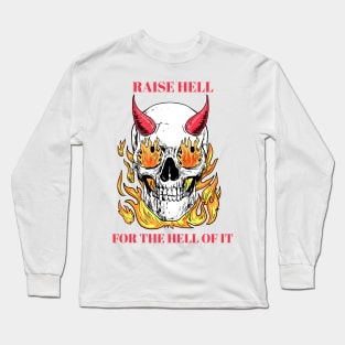 raise hell for the hell of it Long Sleeve T-Shirt